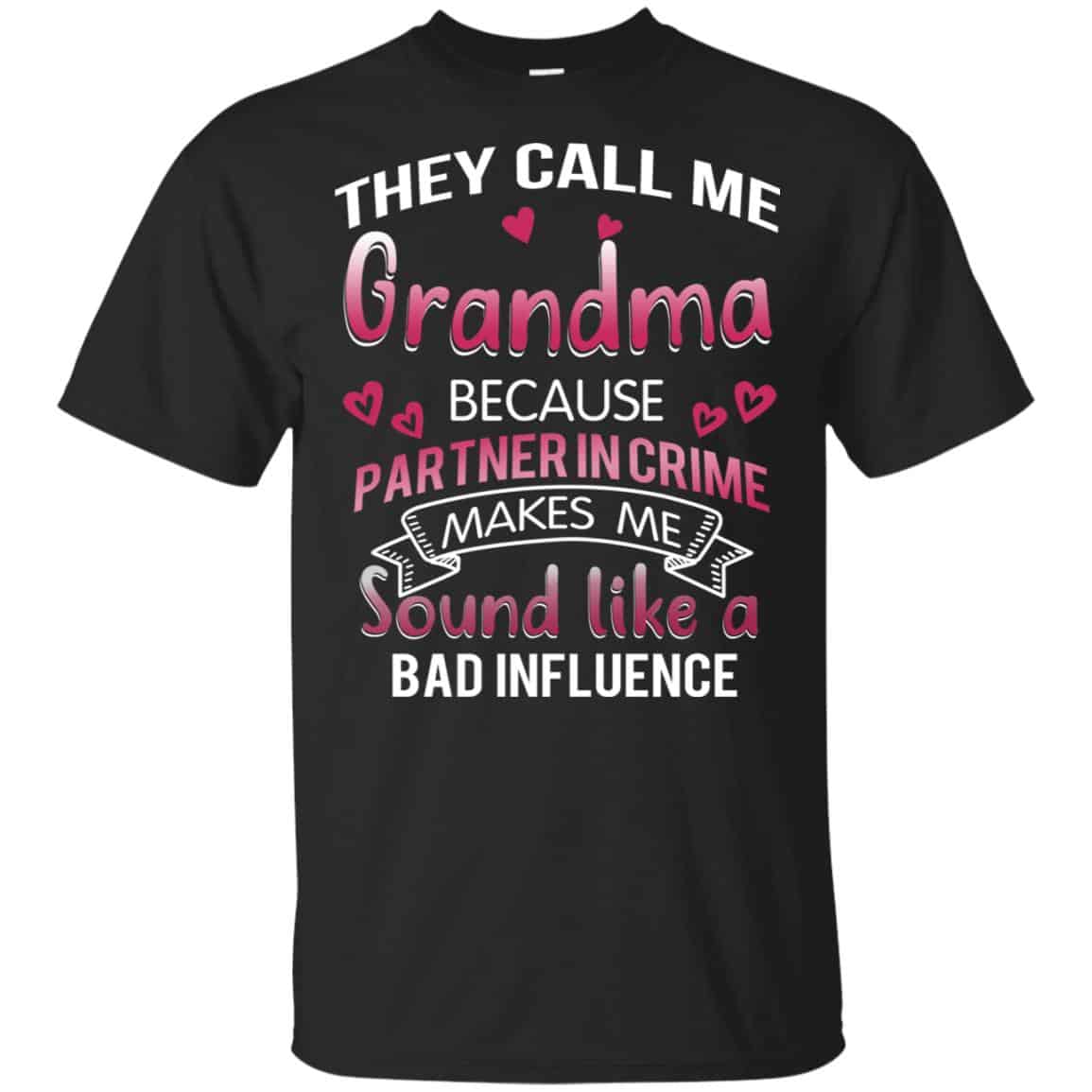 They Call Me Grandma Because Partner In Crime Makes Me Sound Like A Bad Influence Shirt, Hoodie, Tank