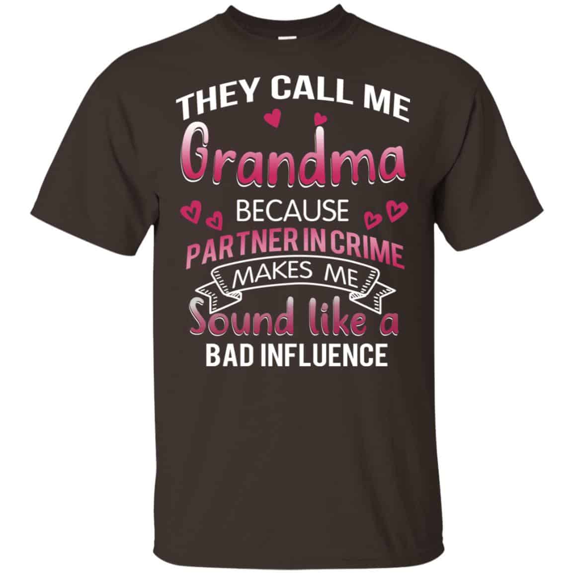 They Call Me Grandma Because Partner In Crime Makes Me Sound Like A Bad Influence Shirt, Hoodie, Tank