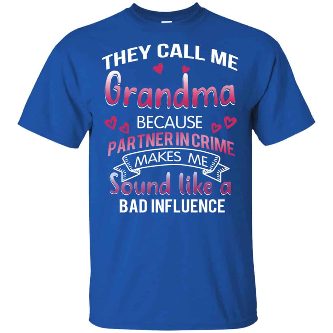 They Call Me Grandma Because Partner In Crime Makes Me Sound Like A Bad Influence Shirt, Hoodie, Tank