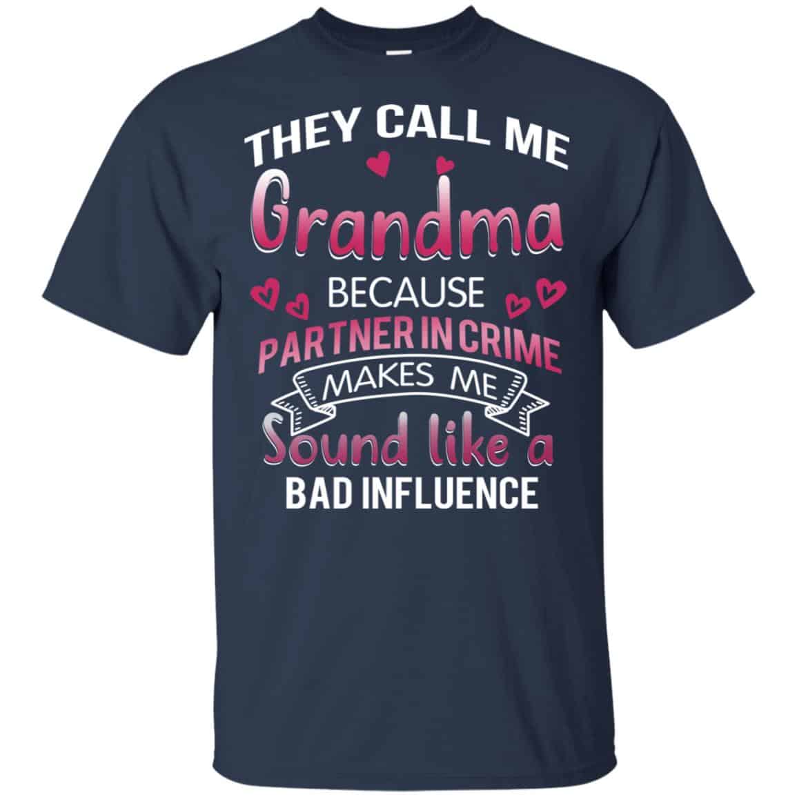 They Call Me Grandma Because Partner In Crime Makes Me Sound Like A Bad Influence Shirt, Hoodie, Tank