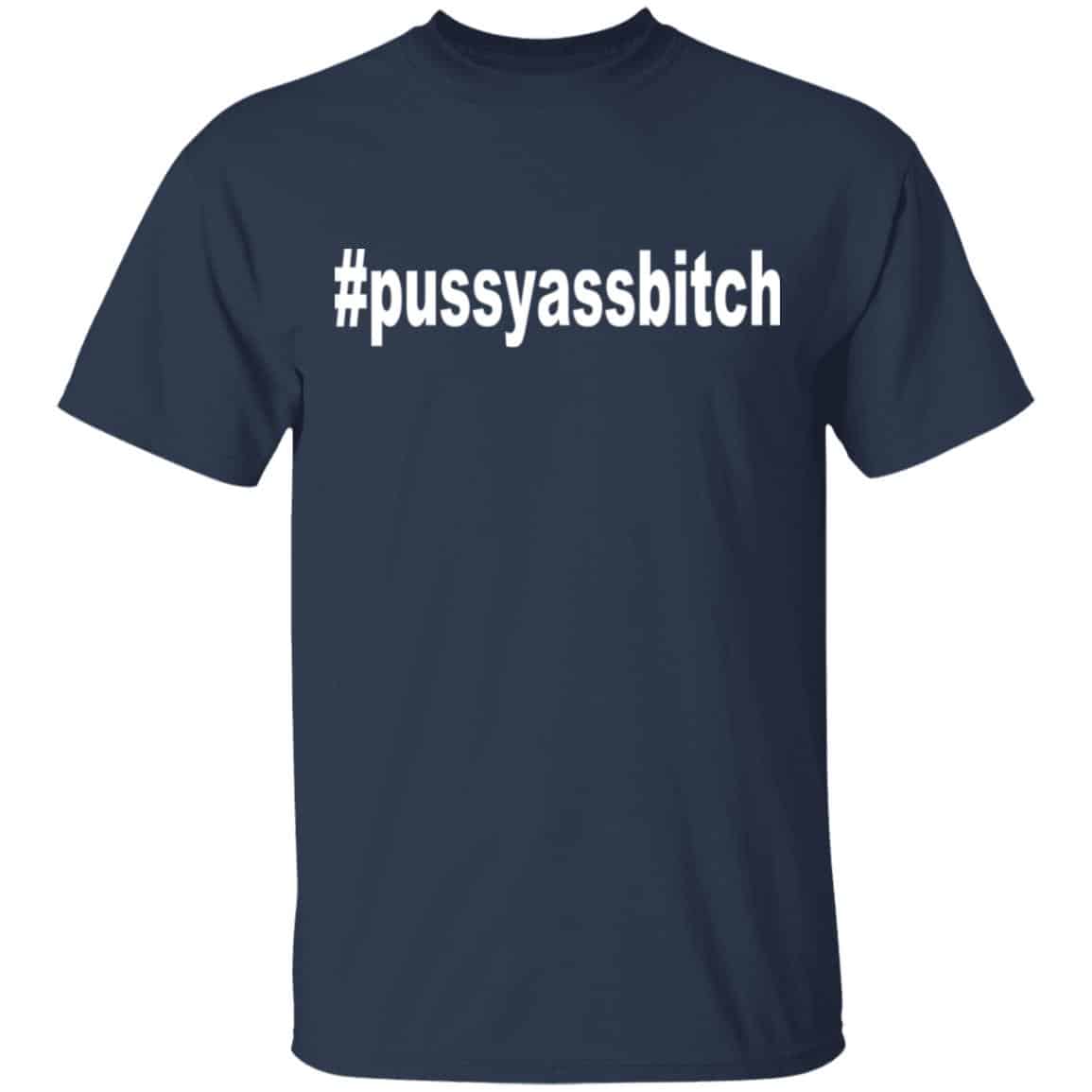 #Pussyassbitch Shirt, Hoodie, Tank