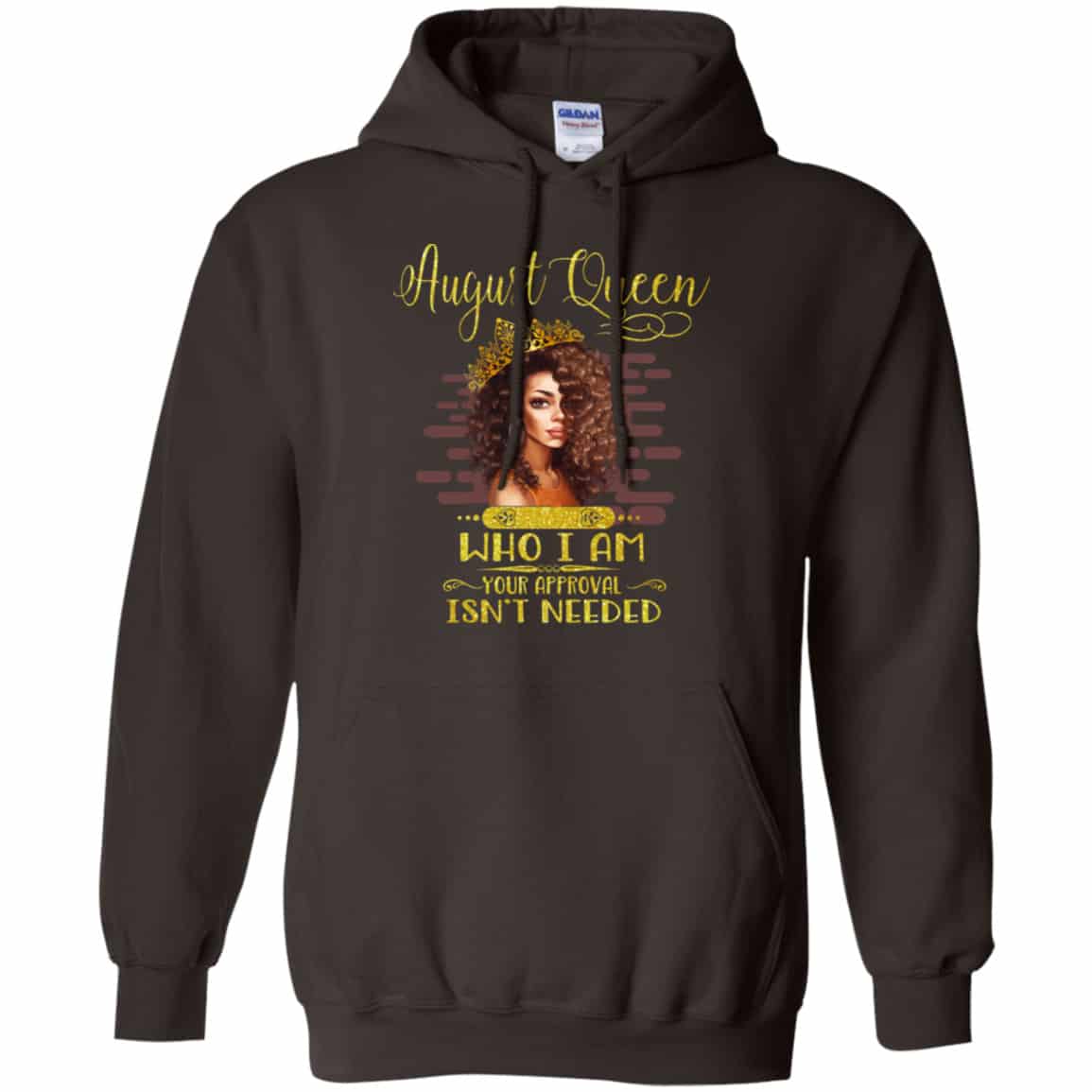 August Queen Who I Am Your Approval Isn’t Needed Shirt, Hoodie, Tank