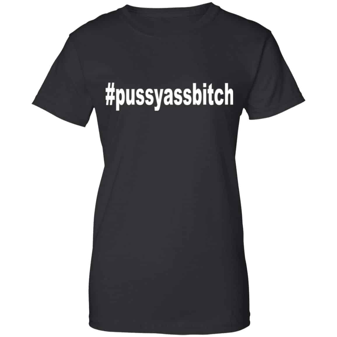 #Pussyassbitch Shirt, Hoodie, Tank
