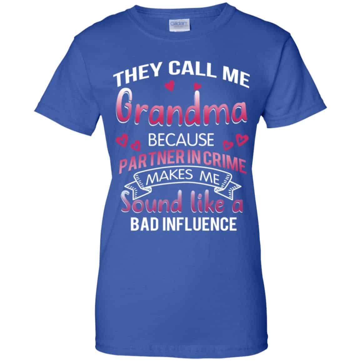 They Call Me Grandma Because Partner In Crime Makes Me Sound Like A Bad Influence Shirt, Hoodie, Tank