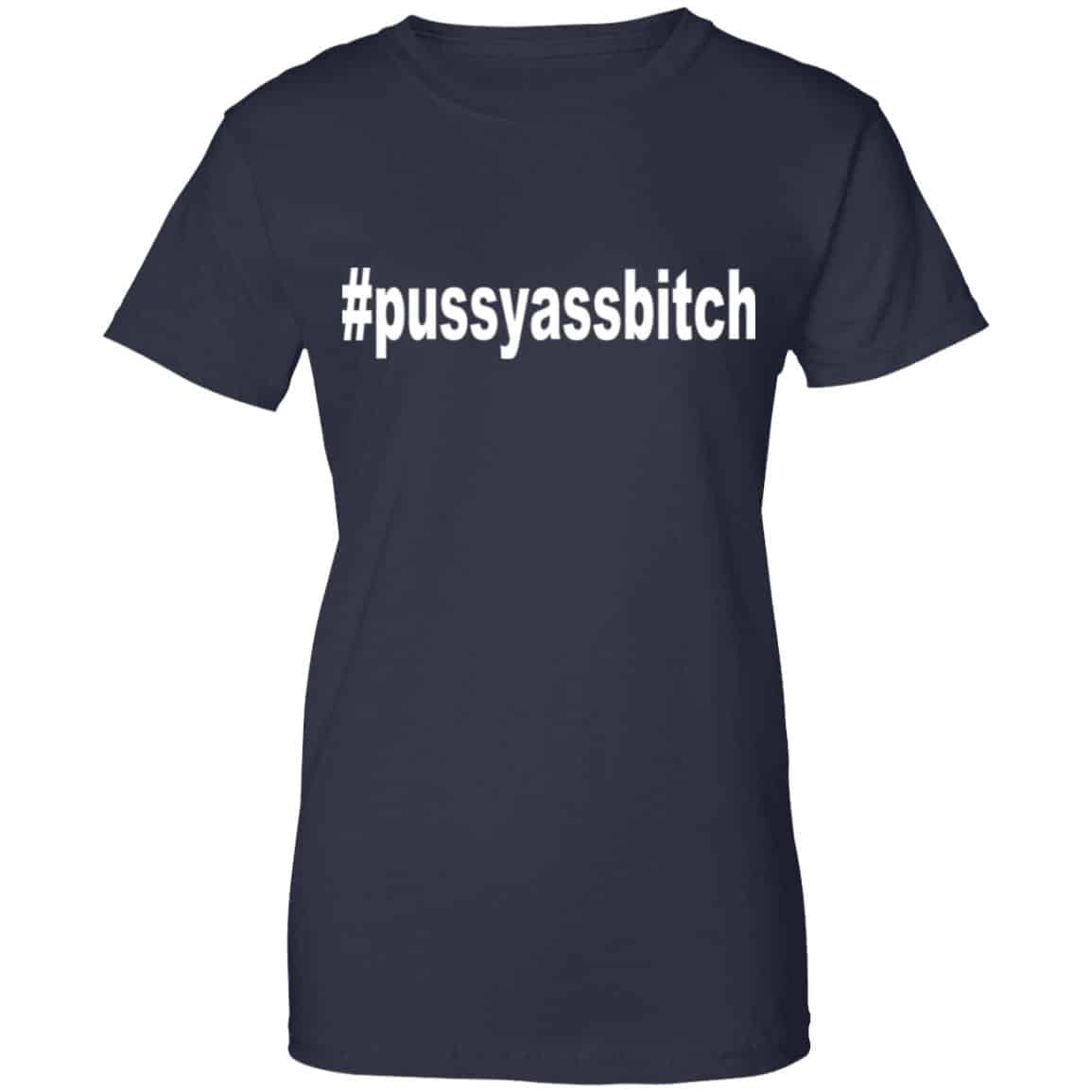 #Pussyassbitch Shirt, Hoodie, Tank