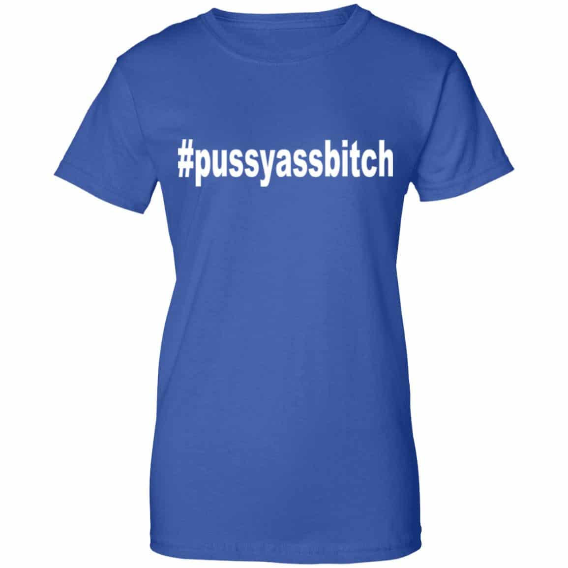 #Pussyassbitch Shirt, Hoodie, Tank