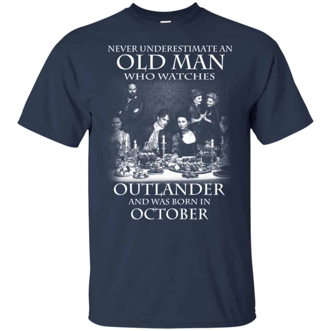 An Old Man Who Watches Outlander And Was Born In October T-Shirts, Hoodie, Tank