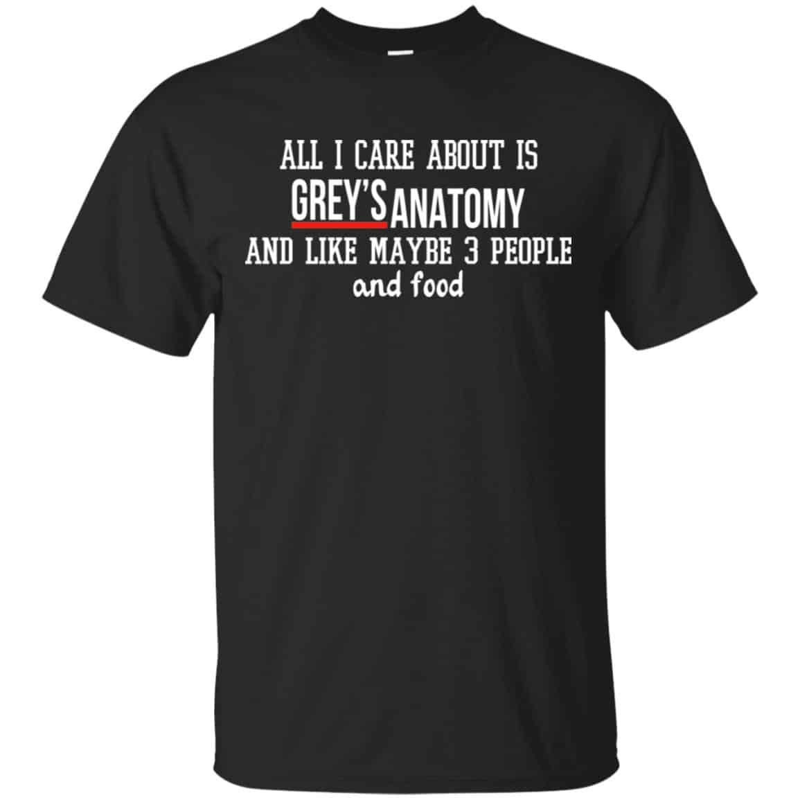 All I Care About Is Grey’s Anatomy And Like Maybe 3 People And Food Shirt, Hoodie, Tank