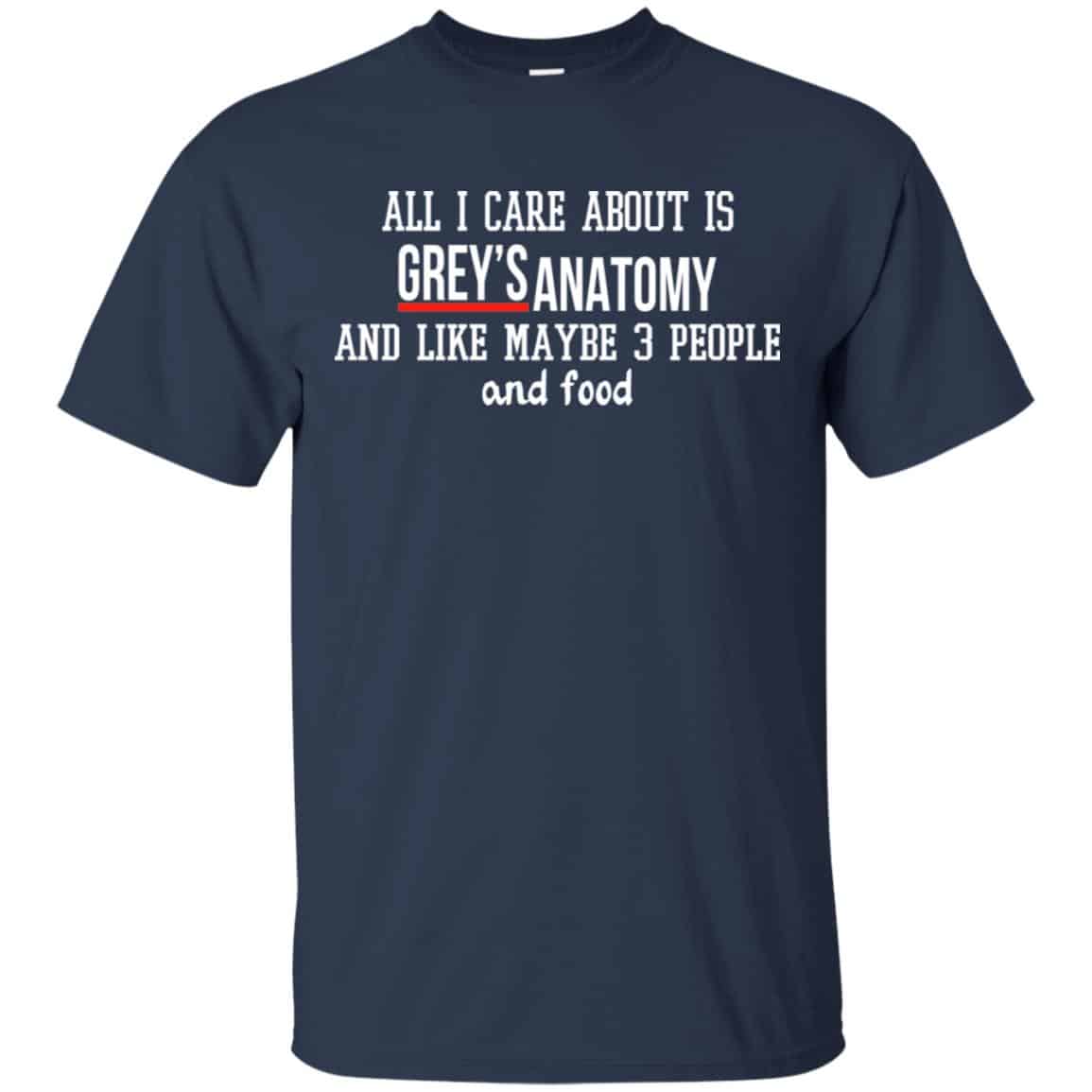 All I Care About Is Grey’s Anatomy And Like Maybe 3 People And Food Shirt, Hoodie, Tank