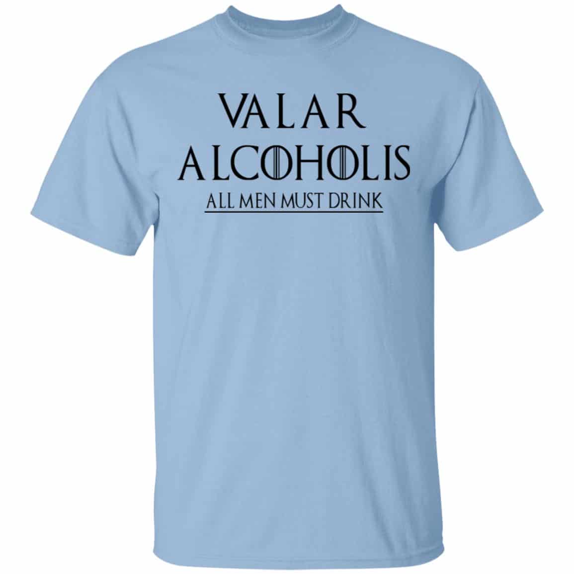 Valar Alcoholis All Men Must Drink Shirt, Hoodie, Tank