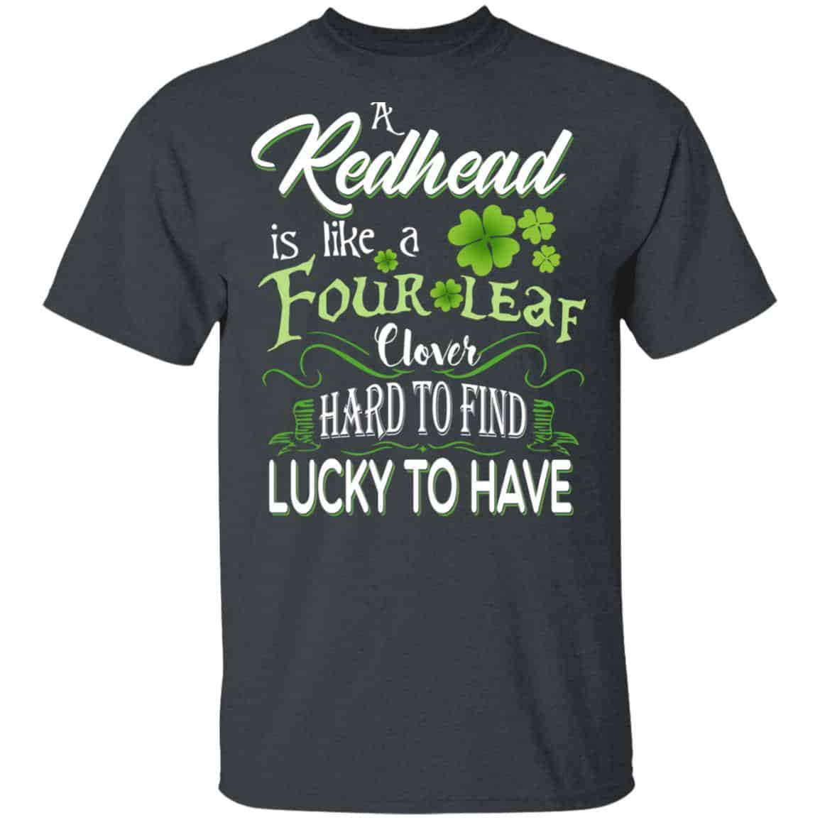 A Redhead Is Like A Four Leaf Clover Hard To Find Lucky To Have Shirt, Hoodie, Tank