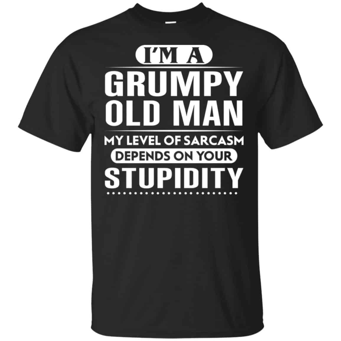 I’m A Grumpy Old Man My Level Of Sarcasm Depends On Your Stupidity Shirt, Hoodie, Tank