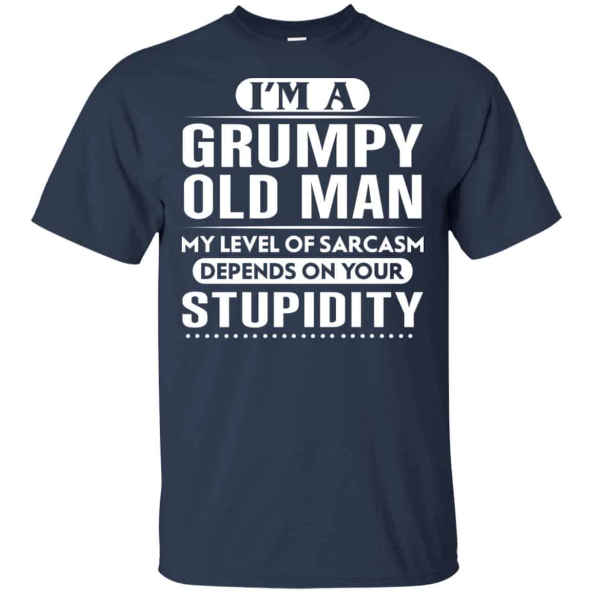I’m A Grumpy Old Man My Level Of Sarcasm Depends On Your Stupidity Shirt, Hoodie, Tank