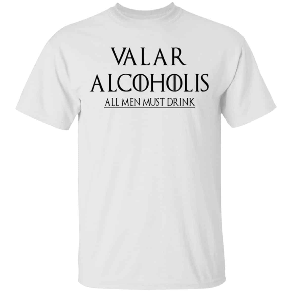 Valar Alcoholis All Men Must Drink Shirt, Hoodie, Tank