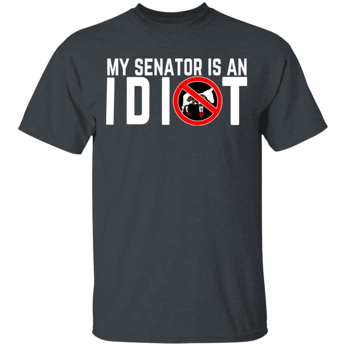 My Senator Is An Idiot California Shirt, Hoodie, Tank
