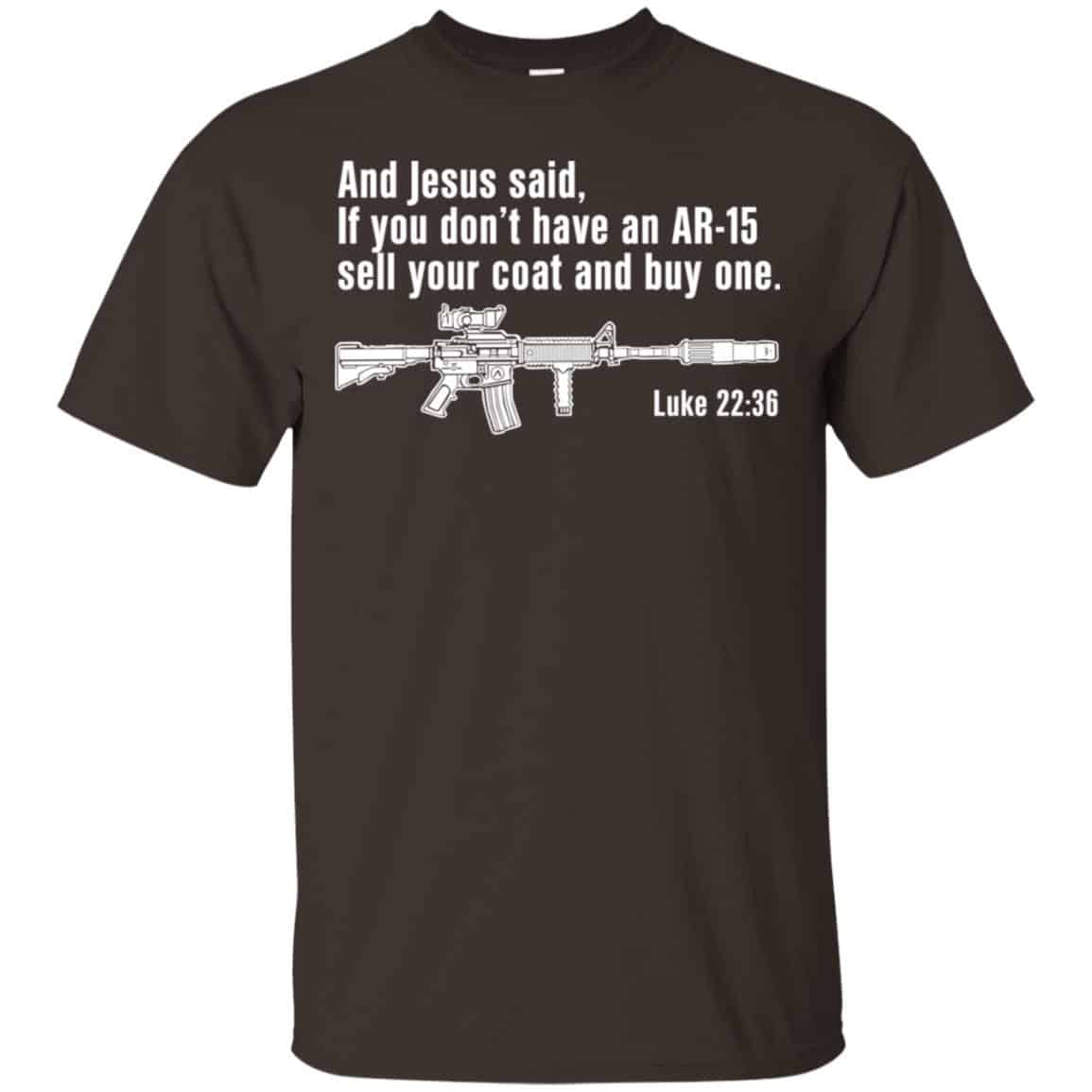 And Jesus Said Ì You Don’t Have An AR-15 Sell Your Coat And Buy One Shirt, Hoodie, Tank