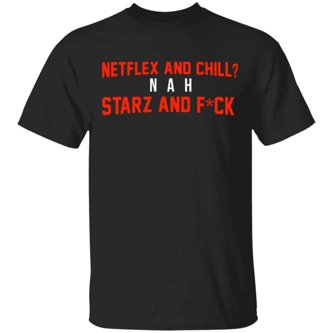Netflix And Chill Nah Starz And Fuck 50 Cent Shirt, Hoodie, Tank