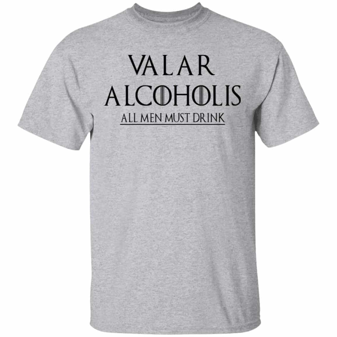 Valar Alcoholis All Men Must Drink Shirt, Hoodie, Tank