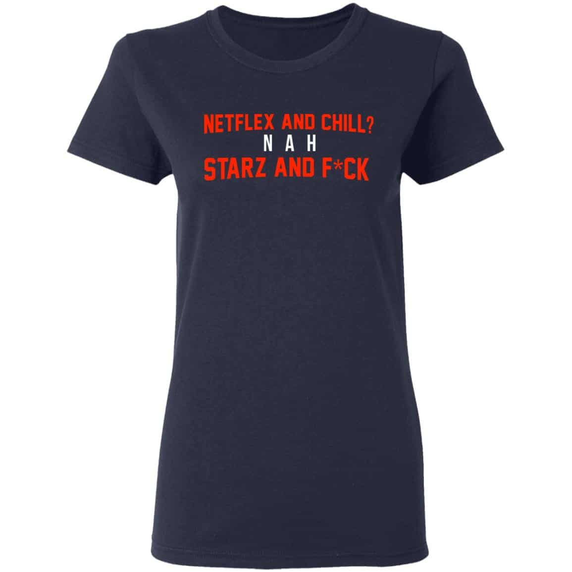 Netflix And Chill Nah Starz And Fuck 50 Cent Shirt, Hoodie, Tank