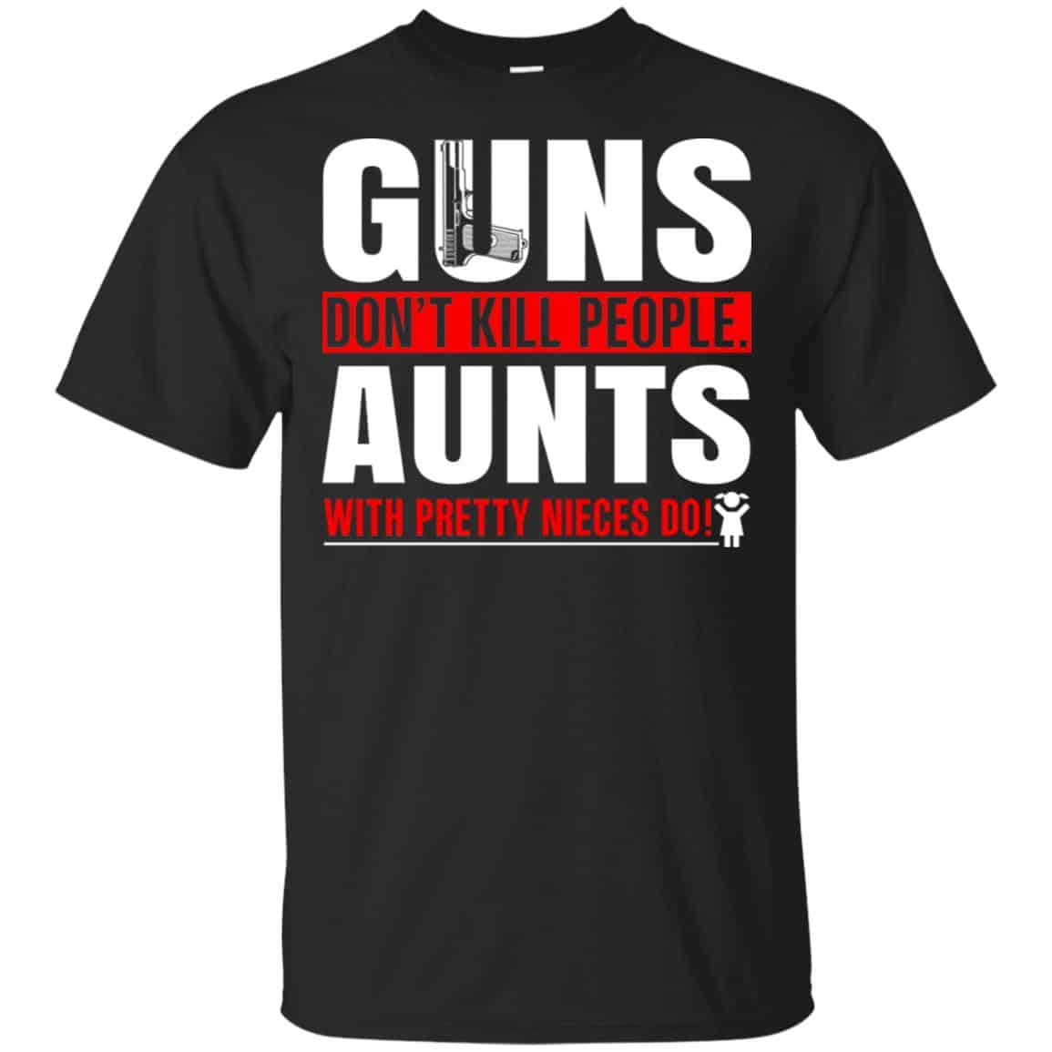 Guns Don’t Kill People Aunts With Pretty Nieces Do Shirt, Hoodie, Tank