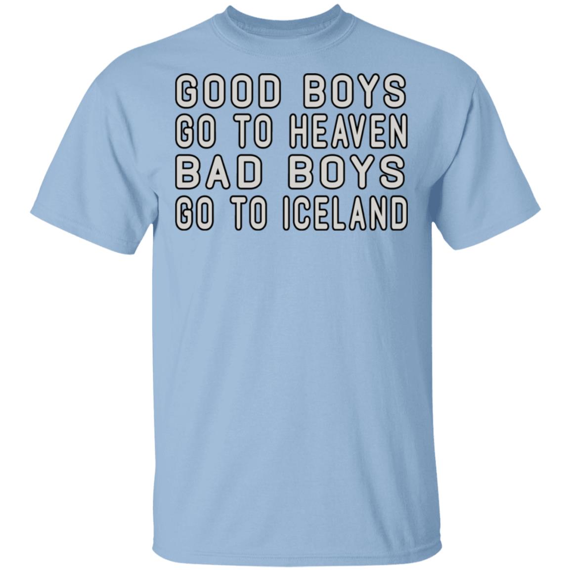 Good Boys Go To Heaven Bad Boys Go To Iceland Shirt, Hoodie, Tank