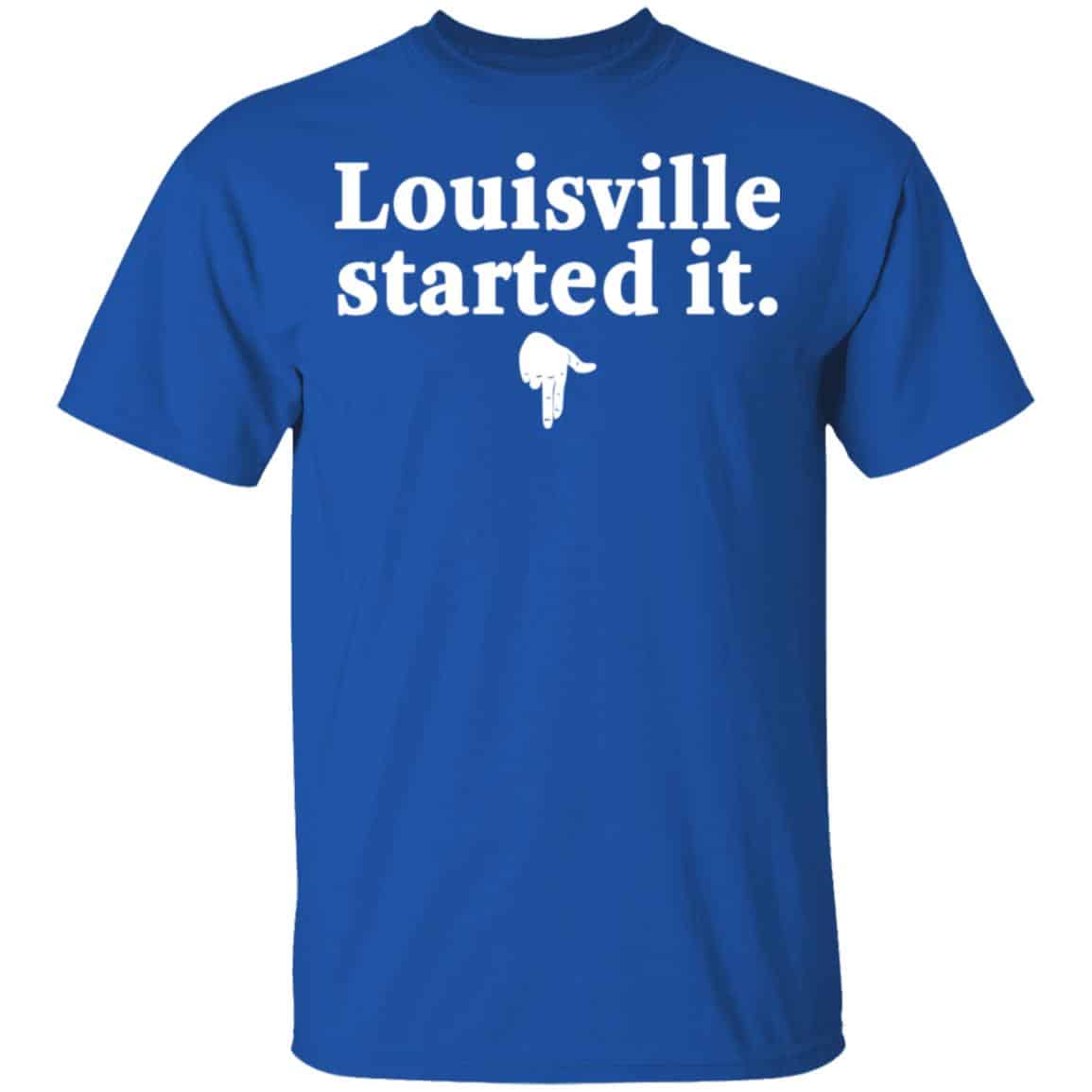 Louisville Started It Shirt, Hoodie, Tank