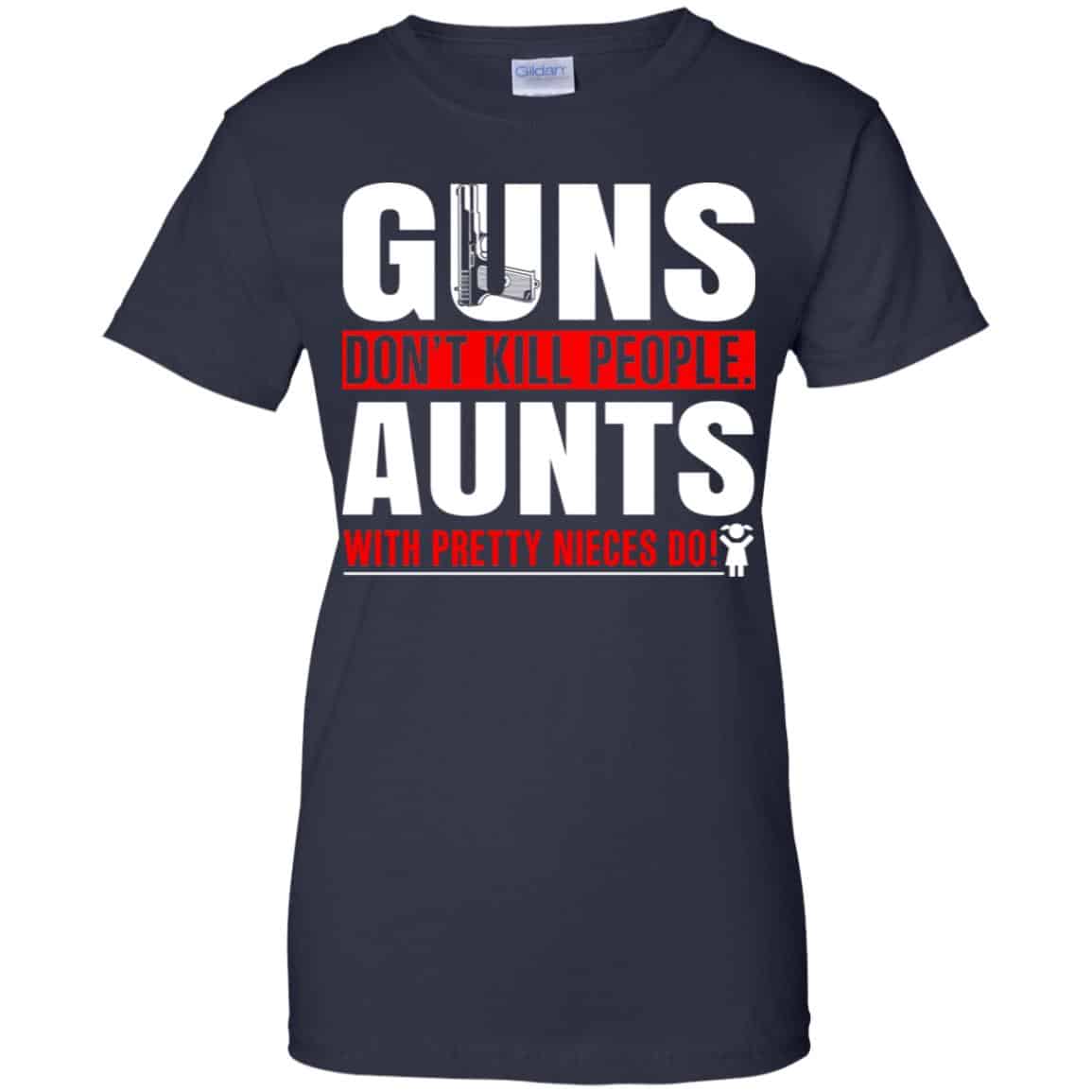 Guns Don’t Kill People Aunts With Pretty Nieces Do Shirt, Hoodie, Tank