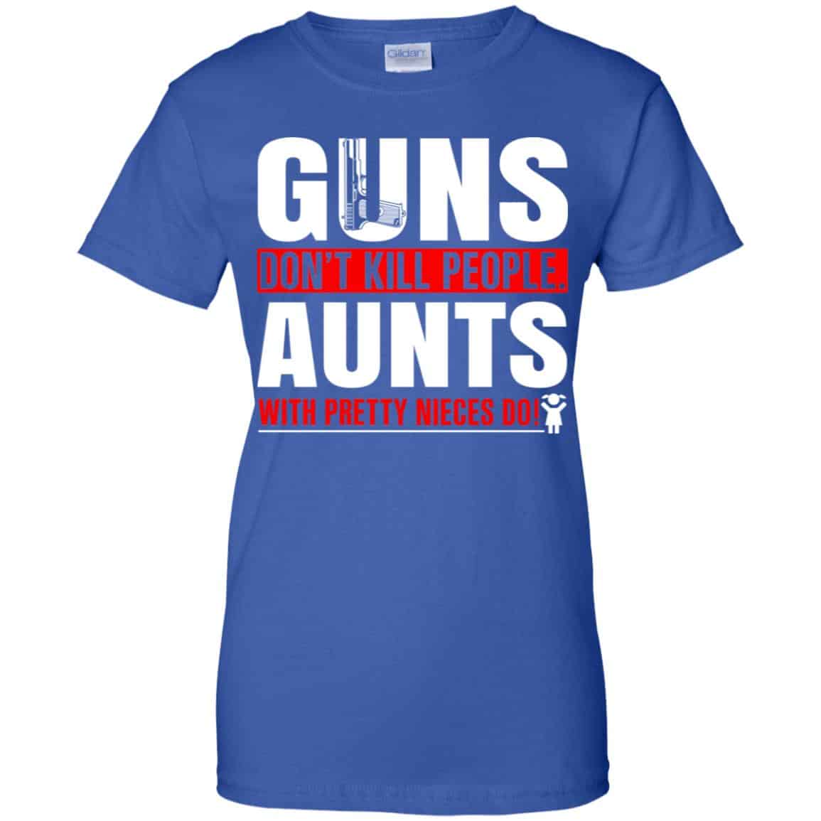 Guns Don’t Kill People Aunts With Pretty Nieces Do Shirt, Hoodie, Tank