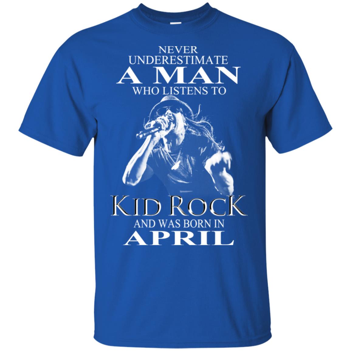 A Man Who Listens To Kid Rock And Was Born In April T-Shirts, Hoodie, Tank