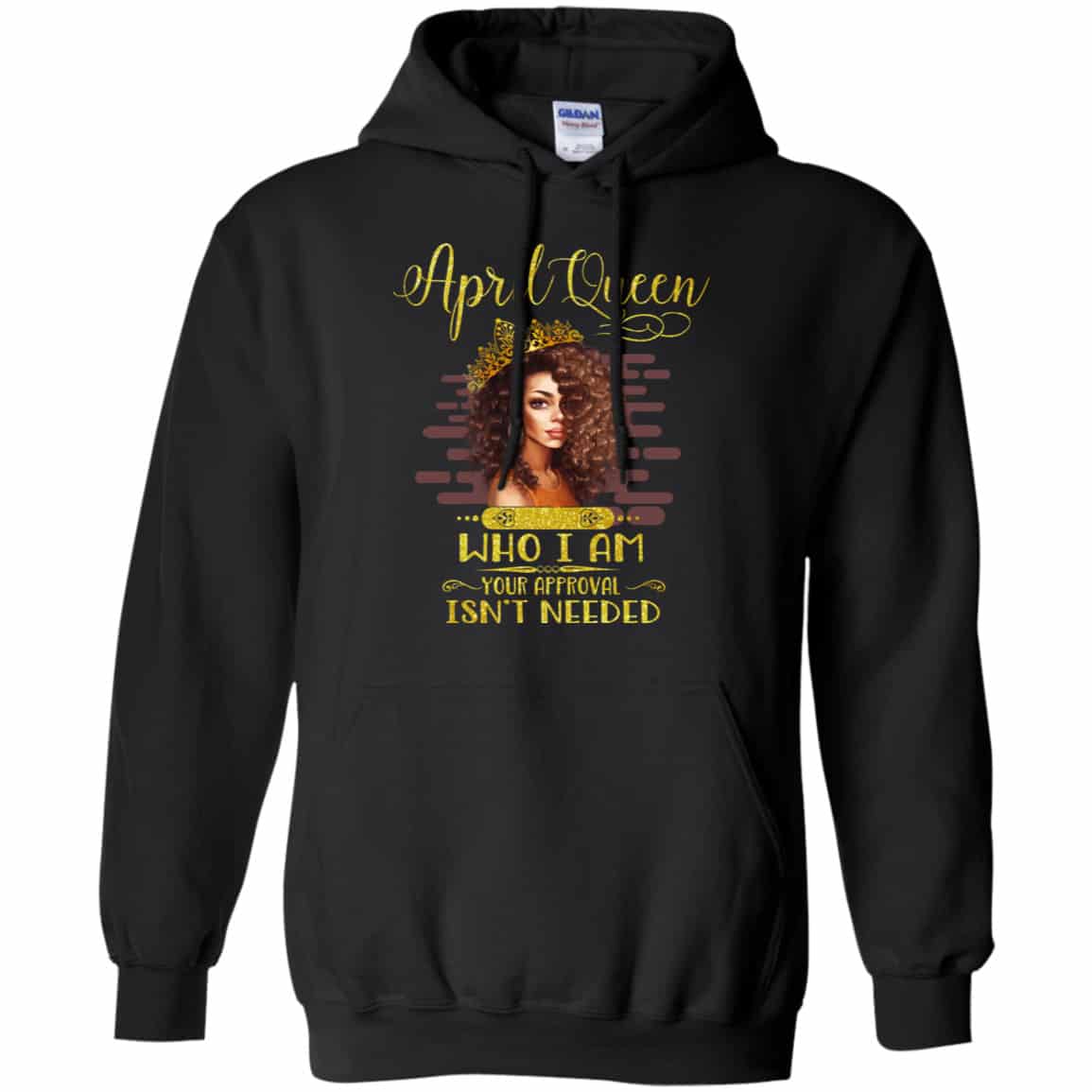 April Queen Who I Am Your Approval Isn’t Needed Shirt, Hoodie, Tank