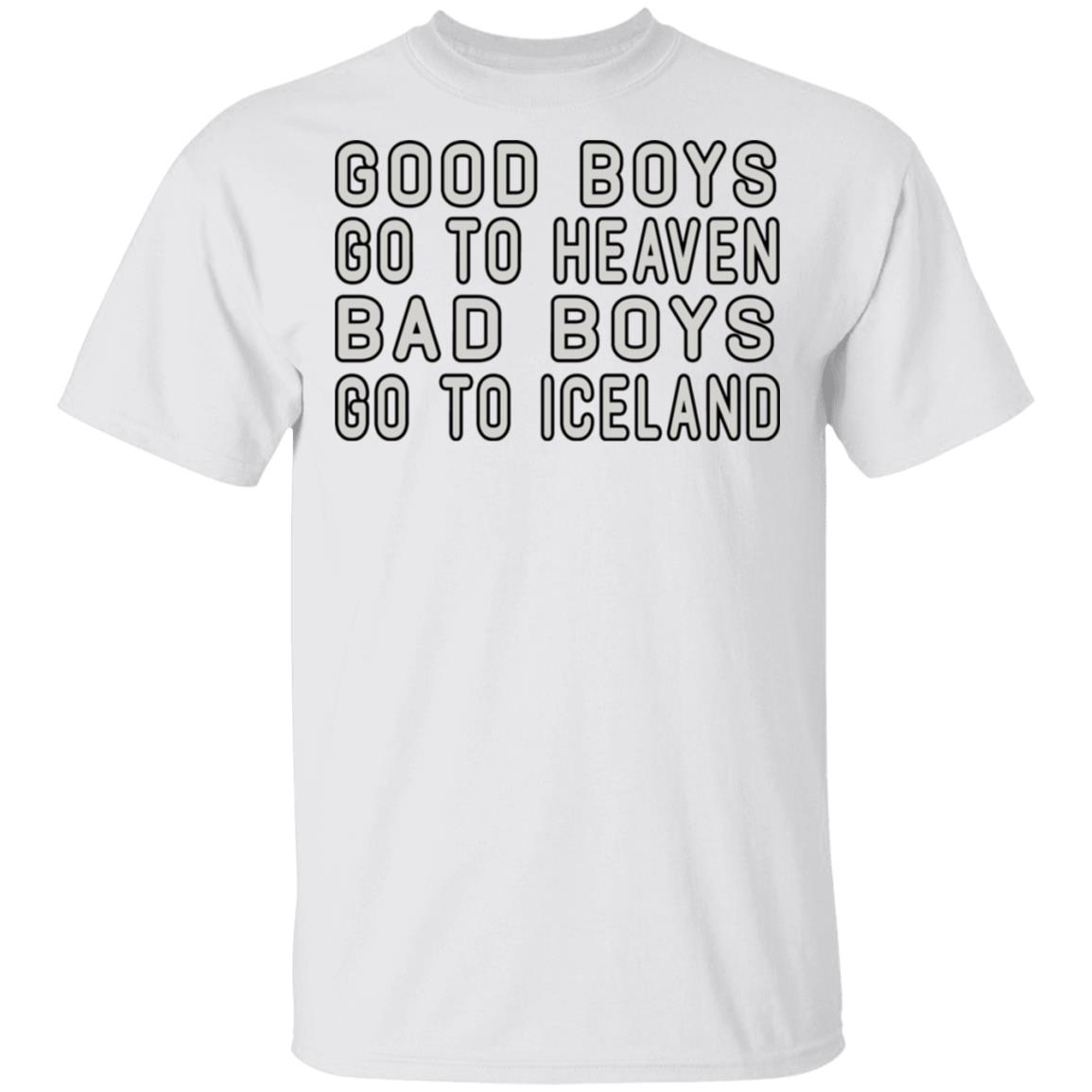 Good Boys Go To Heaven Bad Boys Go To Iceland Shirt, Hoodie, Tank