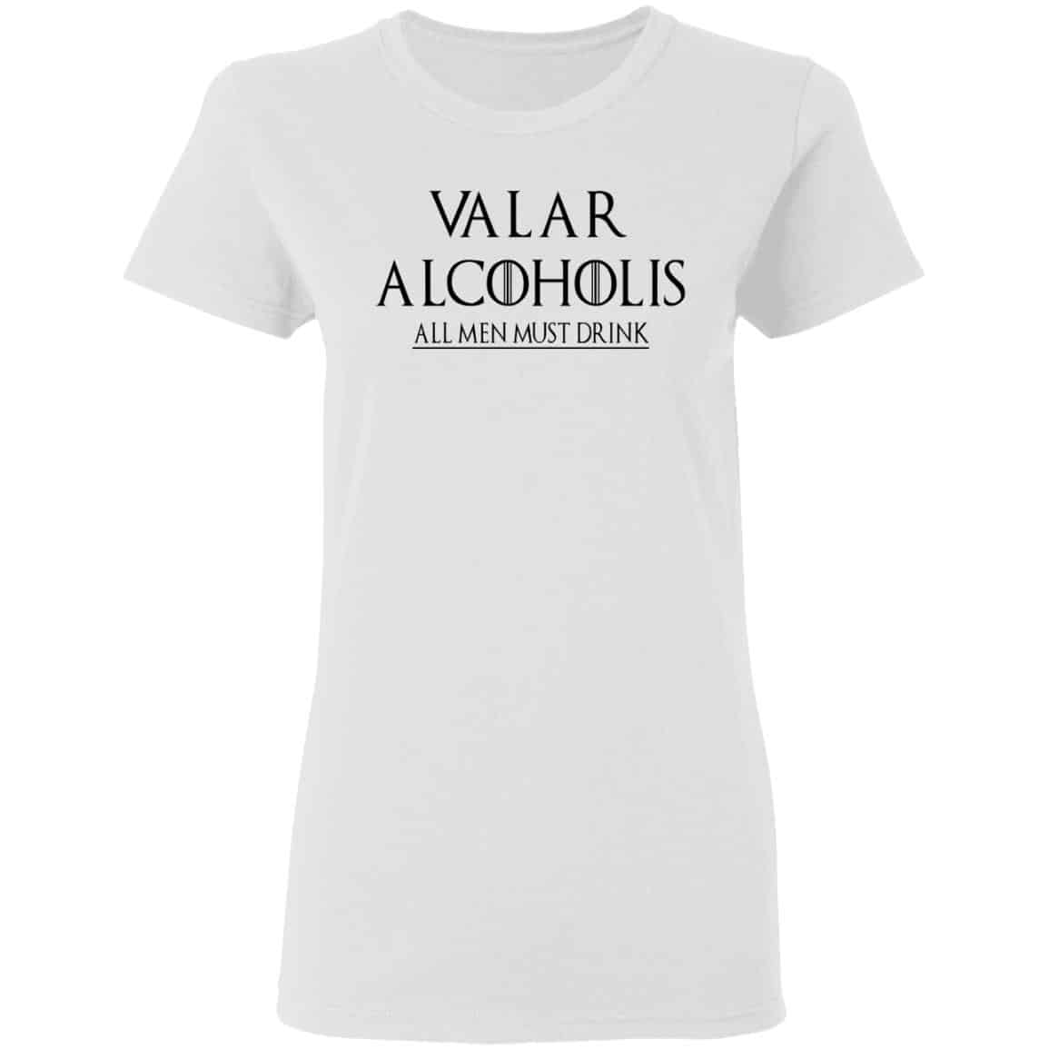 Valar Alcoholis All Men Must Drink Shirt, Hoodie, Tank