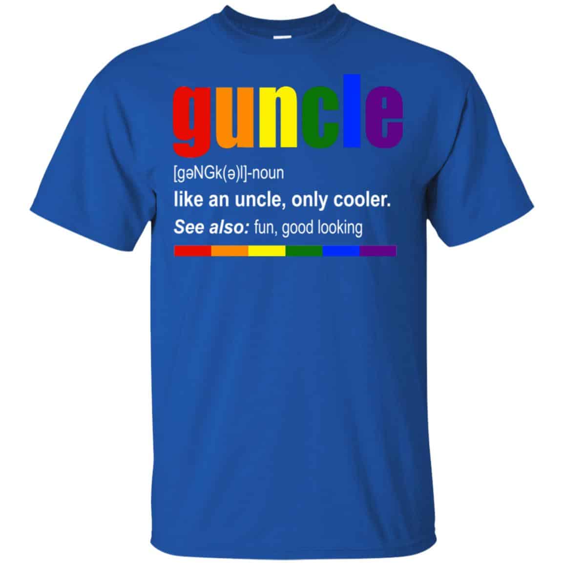 Guncle Like An Uncle, Only Cooler LGBT Shirt, Hoodie, Tank