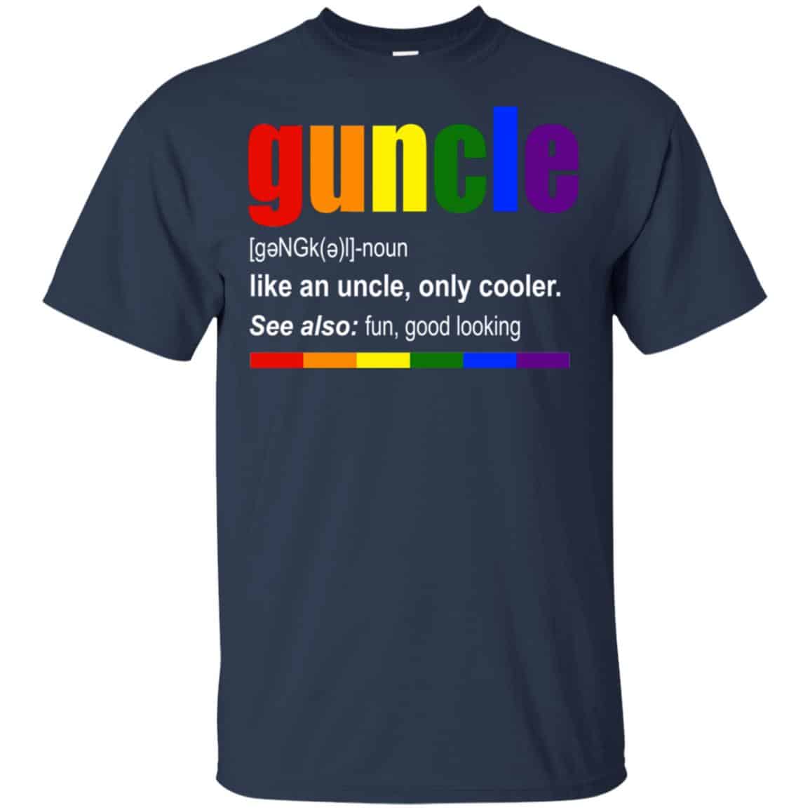 Guncle Like An Uncle, Only Cooler LGBT Shirt, Hoodie, Tank