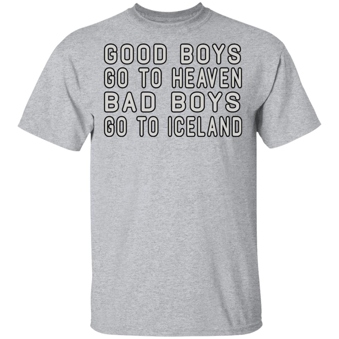 Good Boys Go To Heaven Bad Boys Go To Iceland Shirt, Hoodie, Tank