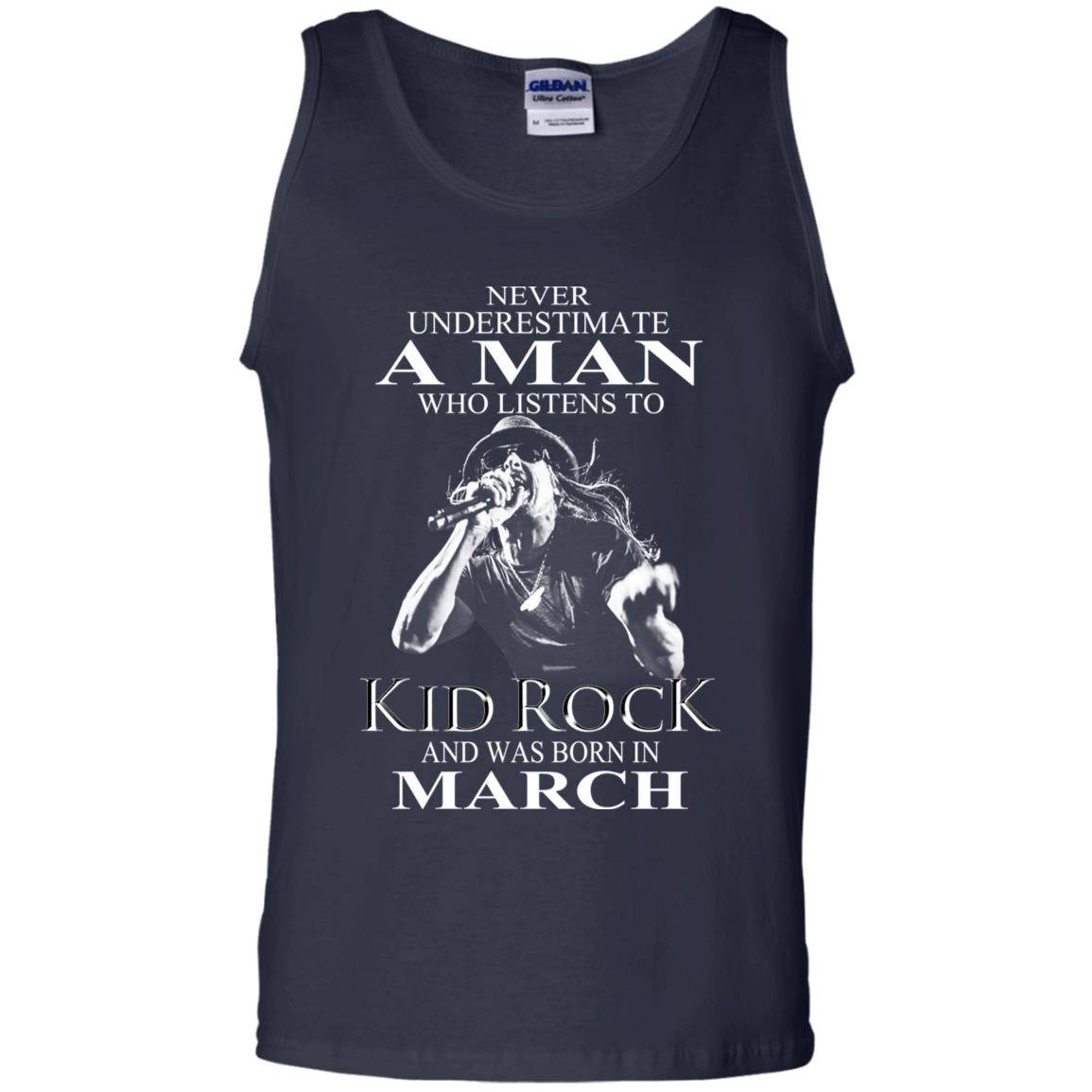 A Man Who Listens To Kid Rock And Was Born In March T-Shirts, Hoodie, Tank