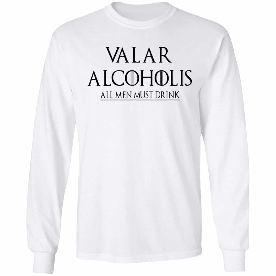 Valar Alcoholis All Men Must Drink Shirt, Hoodie, Tank