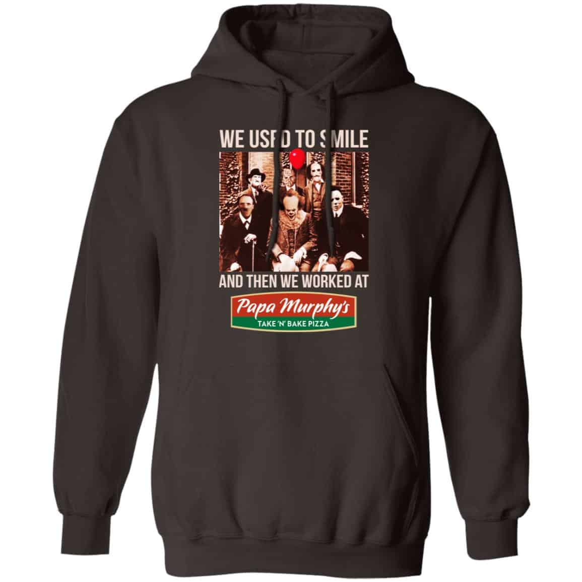 We Used To Smile And Then We Worked At Papa Murphy’s Shirt, Hoodie, Tank