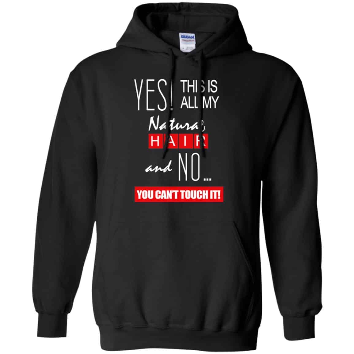 Yes! This Is All My Natural Hair And No You Can’t Touch It Shirt, Hoodie, Tank