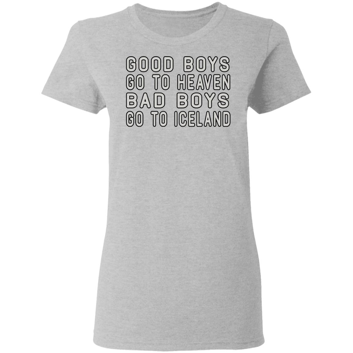 Good Boys Go To Heaven Bad Boys Go To Iceland Shirt, Hoodie, Tank
