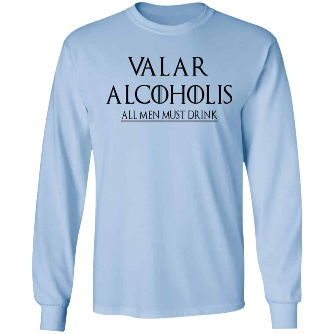 Valar Alcoholis All Men Must Drink Shirt, Hoodie, Tank