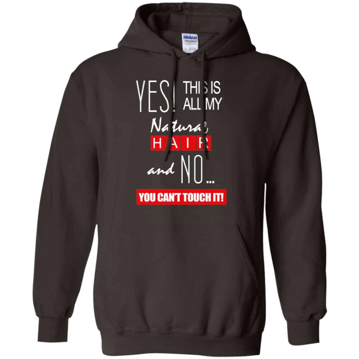 Yes! This Is All My Natural Hair And No You Can’t Touch It Shirt, Hoodie, Tank