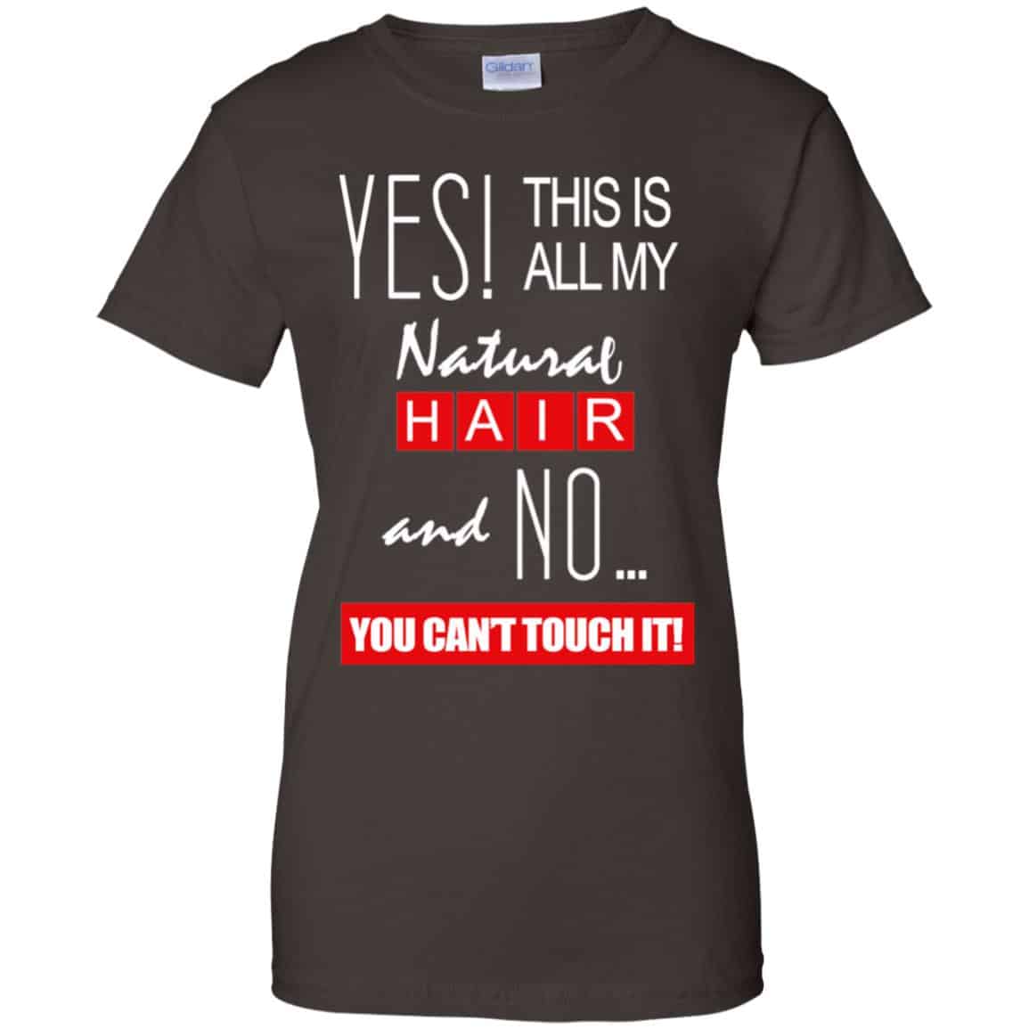 Yes! This Is All My Natural Hair And No You Can’t Touch It Shirt, Hoodie, Tank