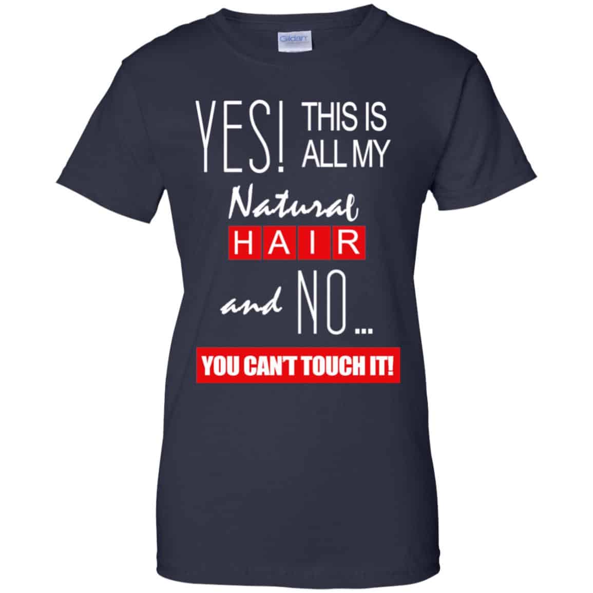 Yes! This Is All My Natural Hair And No You Can’t Touch It Shirt, Hoodie, Tank