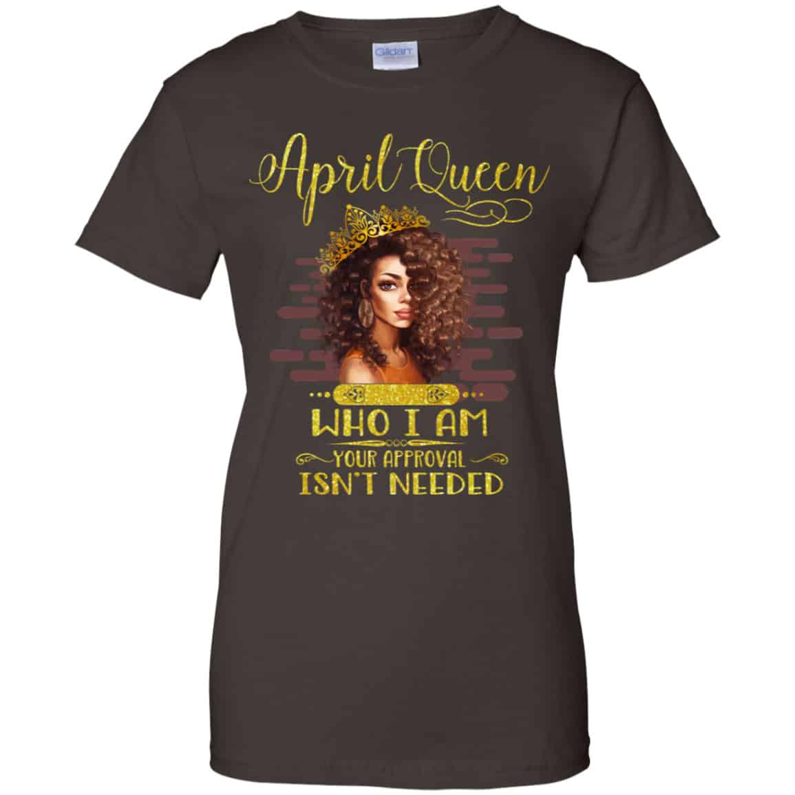 April Queen Who I Am Your Approval Isn’t Needed Shirt, Hoodie, Tank