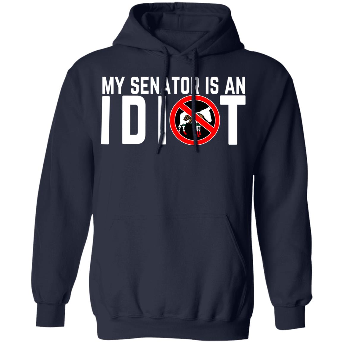 My Senator Is An Idiot California Shirt, Hoodie, Tank
