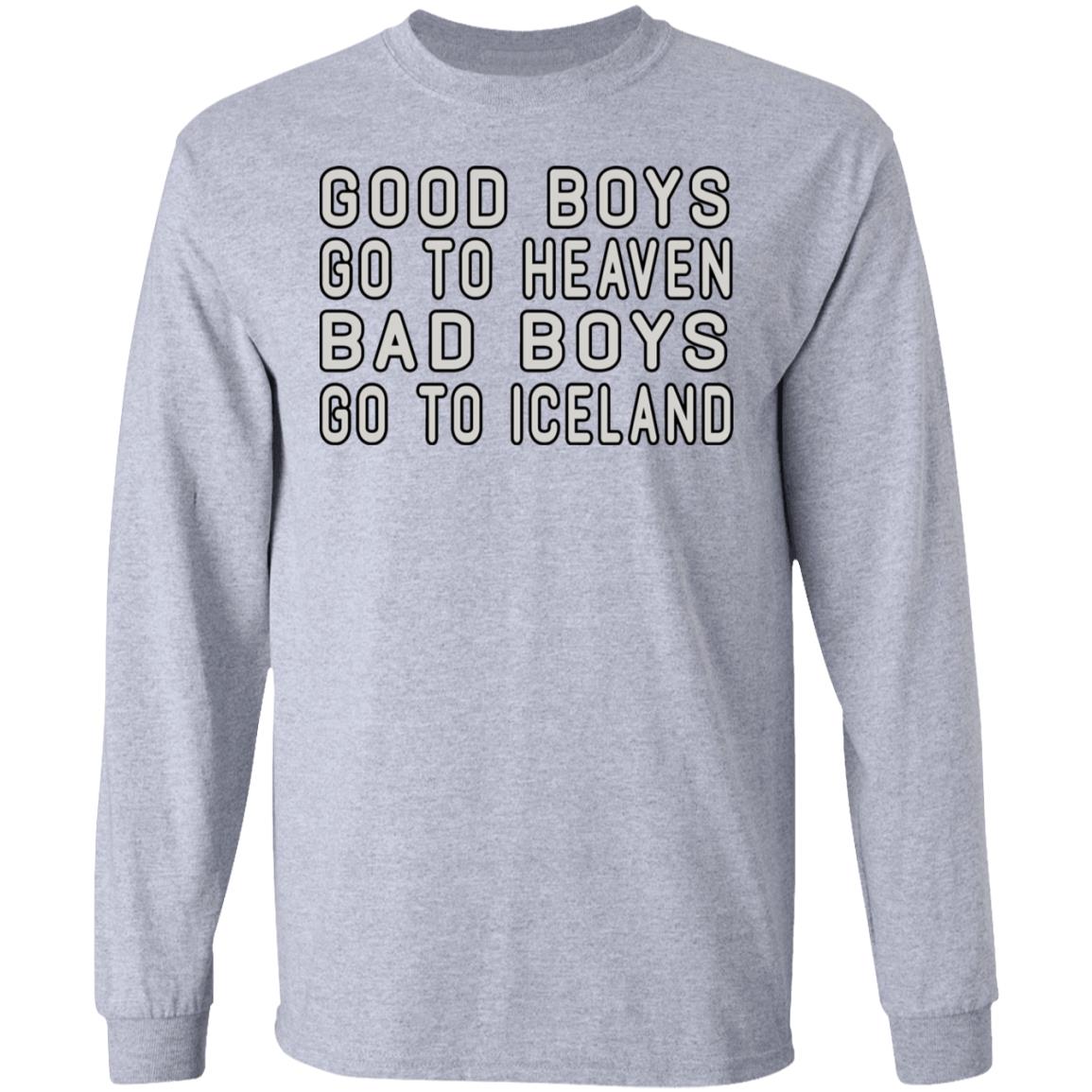 Good Boys Go To Heaven Bad Boys Go To Iceland Shirt, Hoodie, Tank