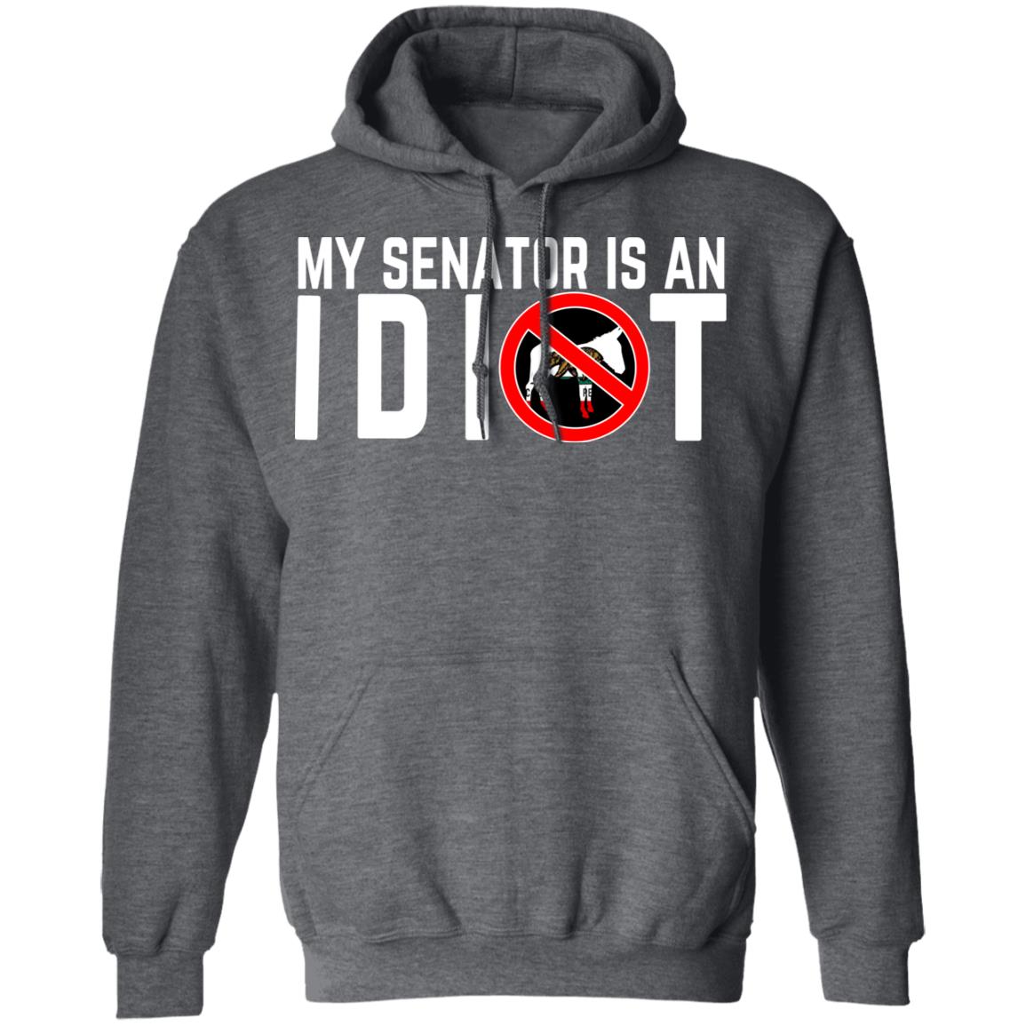My Senator Is An Idiot California Shirt, Hoodie, Tank