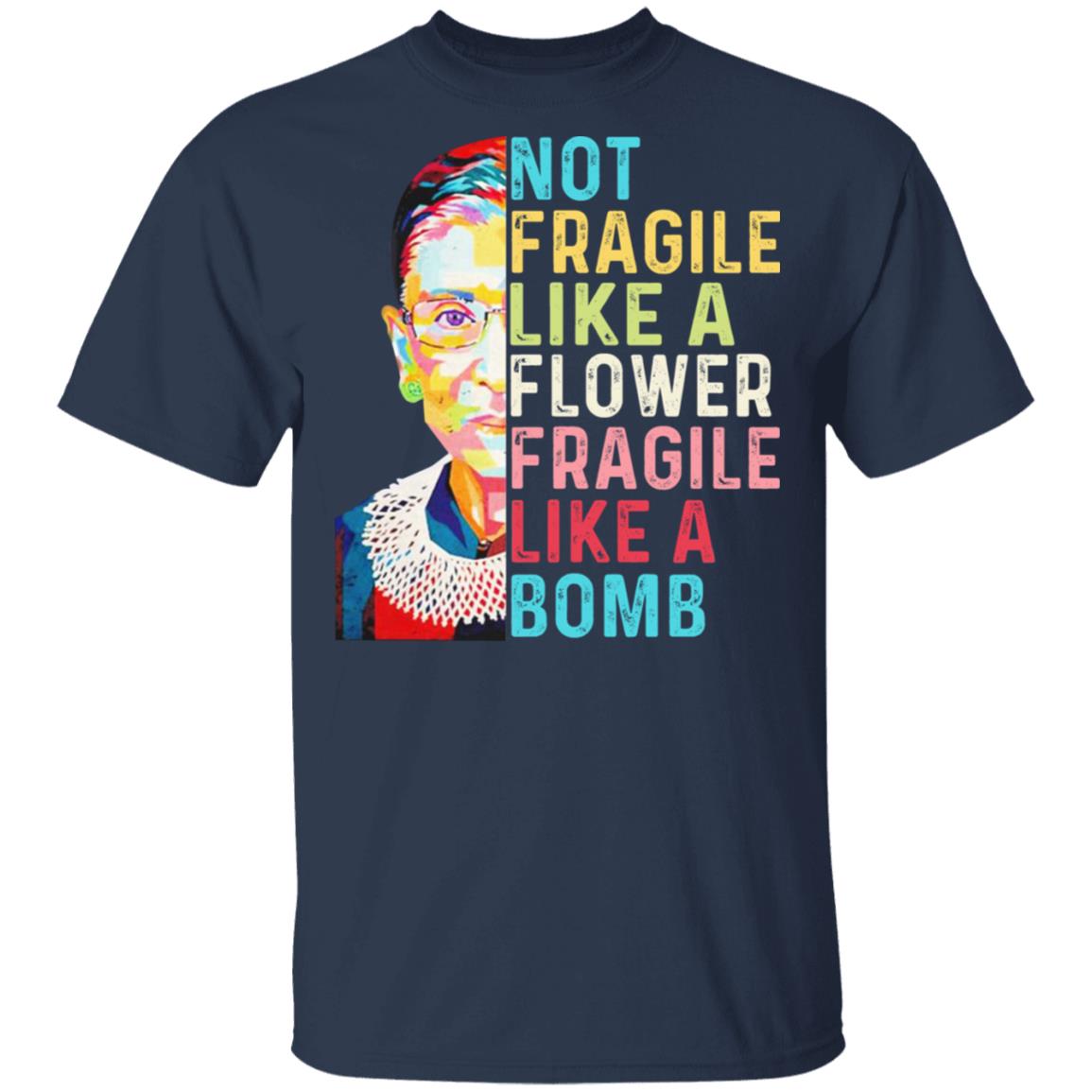 Ruth Bader Ginsburg Not Fragile Like A Flower Fragile Like A Bomb Shirt, Hoodie, Tank