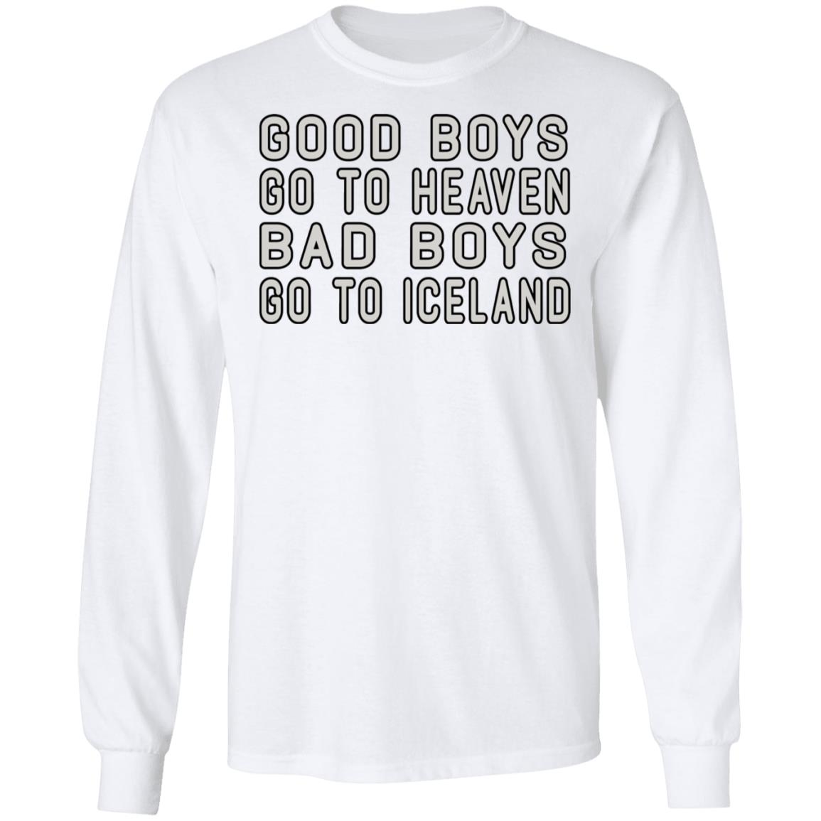 Good Boys Go To Heaven Bad Boys Go To Iceland Shirt, Hoodie, Tank